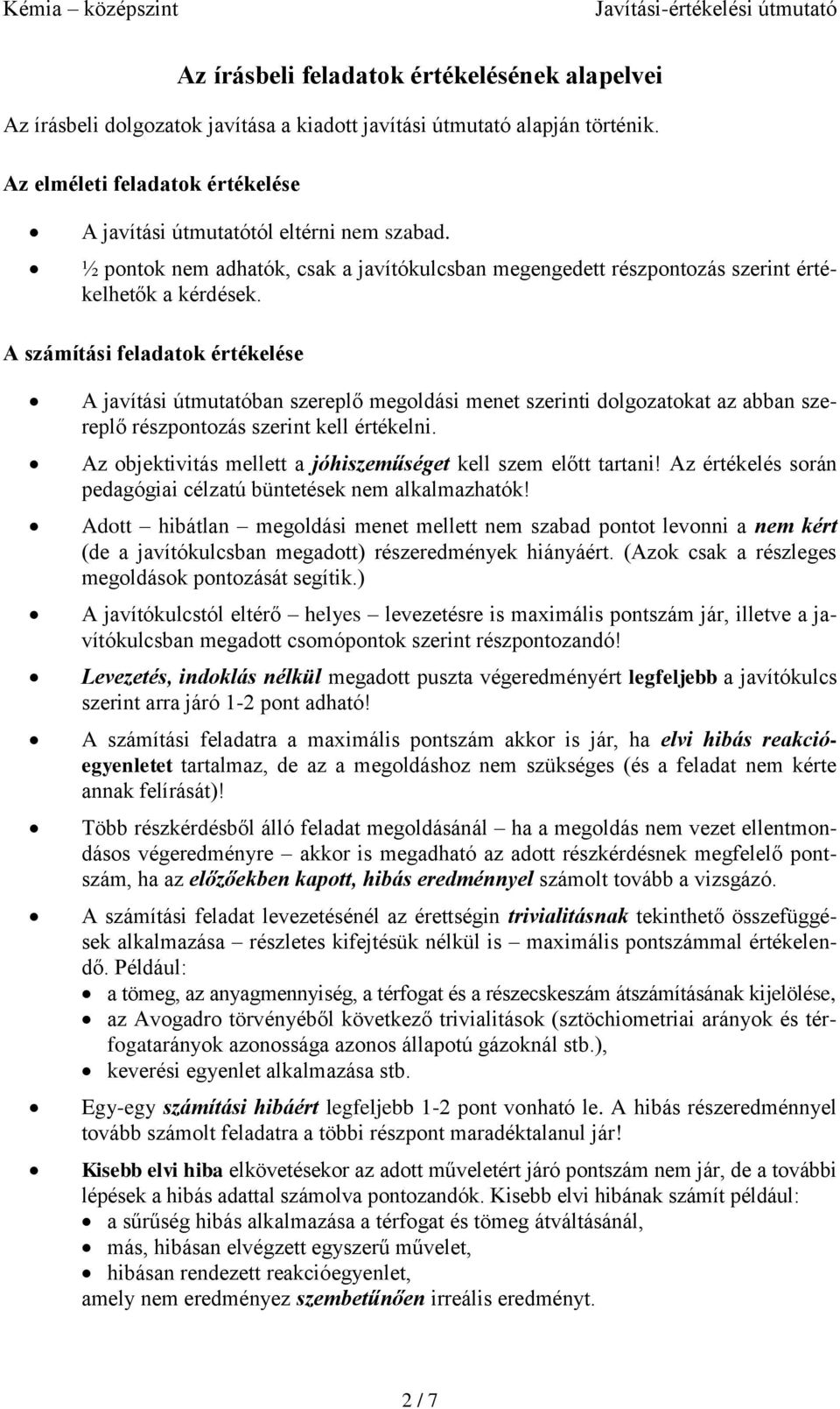 A számítási feladatok értékelése A javítási útmutatóban szereplő megoldási menet szerinti dolgozatokat az abban szereplő részpontozás szerint kell értékelni.