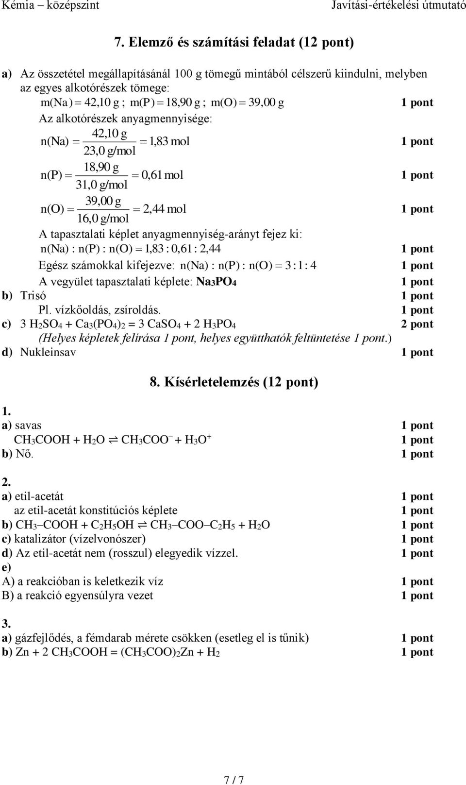 számokkal kifejezve: n (Na) : n(p) : n(o) :1: 4 A vegyület tapasztalati képlete: NaPO4 b) Trisó Pl. vízkőoldás, zsíroldás.