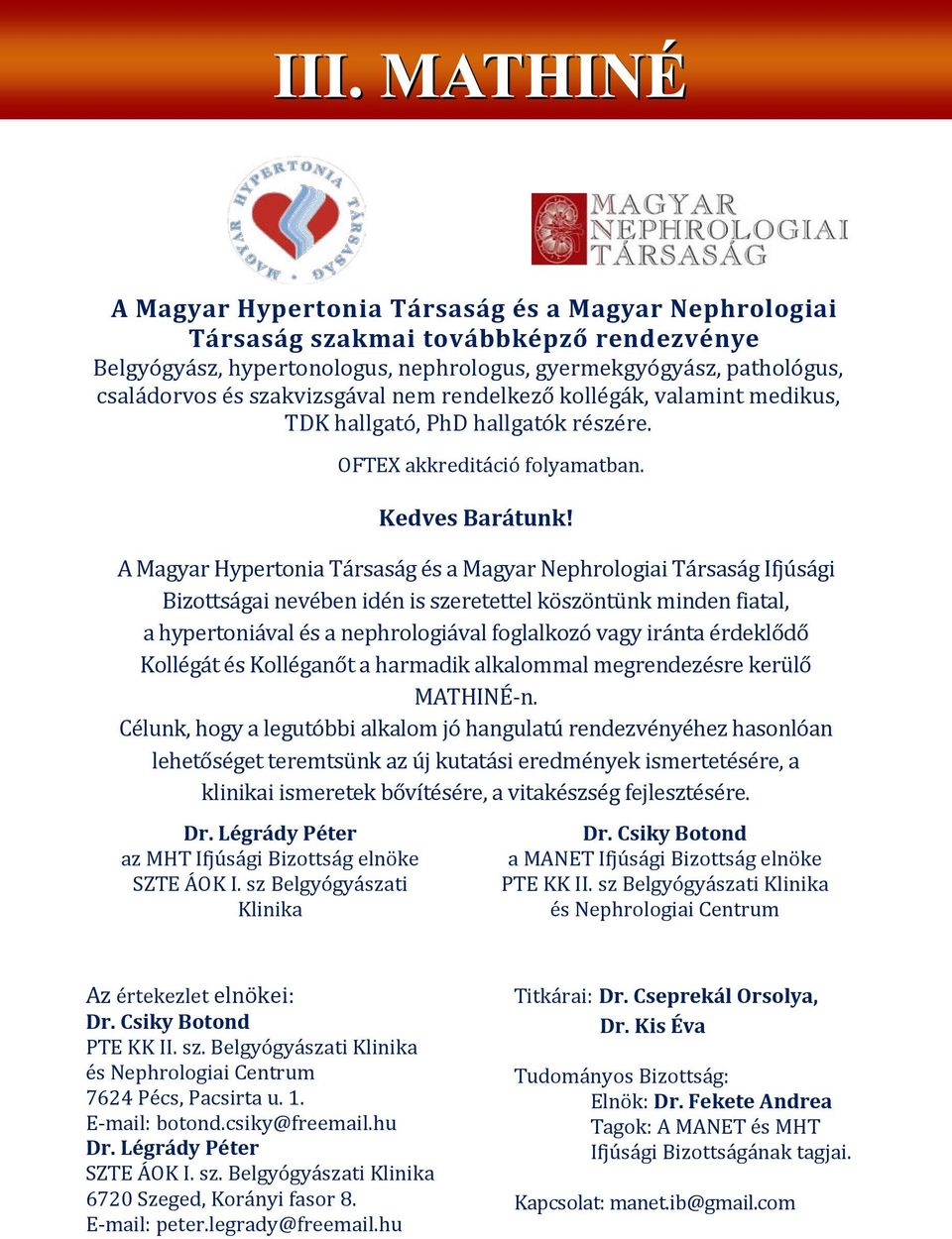 A Magyar Hypertonia Társaság és a Magyar Nephrologiai Társaság Ifjúsági Bizottságai nevében idén is szeretettel köszöntünk minden fiatal, a hypertoniával és a nephrologiával foglalkozó vagy iránta