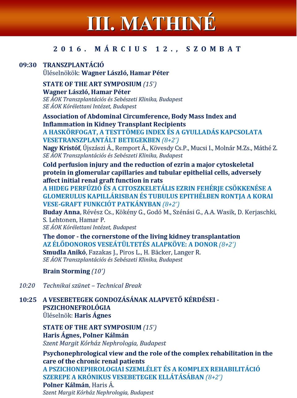 Body Mass Index and Inflammation in Kidney Transplant Recipients A HASKÖRFOGAT, A TESTTÖMEG INDEX ÉS A GYULLADÁS KAPCSOLATA VESETRANSZPLANTÁLT BETEGEKBEN (8+2 ) Nagy Kristóf, Újszászi Á., Remport Á.