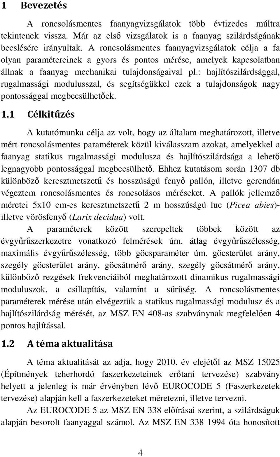 : hajlítószilárdsággal, rugalmassági modulusszal, és segítségükkel ezek a tulajdonságok nagy pontossággal megbecsülhetőek. 1.