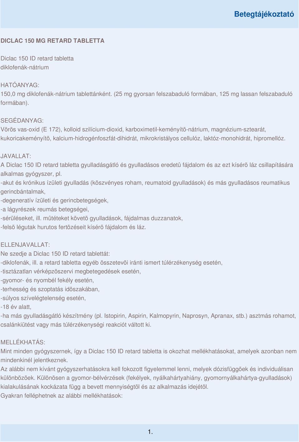 SEGÉDANYAG: Vörös vas-oxid (E 172), kolloid szilícium-dioxid, karboximetil-keményítõ-nátrium, magnézium-sztearát, kukoricakeményítõ, kalcium-hidrogénfoszfát-dihidrát, mikrokristályos cellulóz,