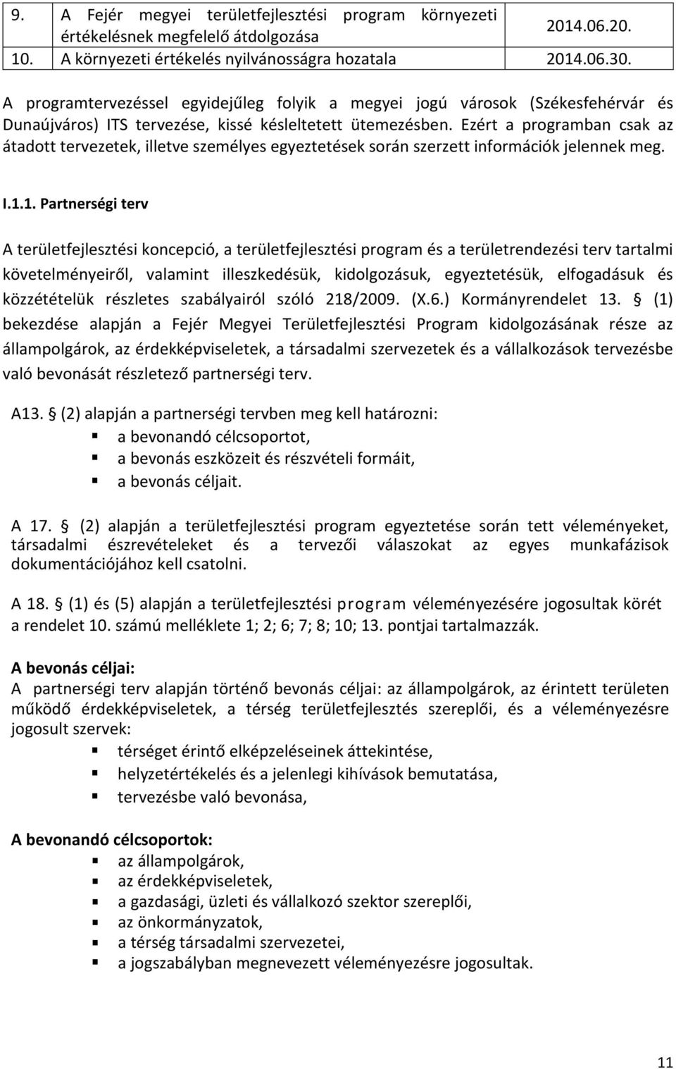 Ezért a programban csak az átadott tervezetek, illetve személyes egyeztetések során szerzett információk jelennek meg. I.1.