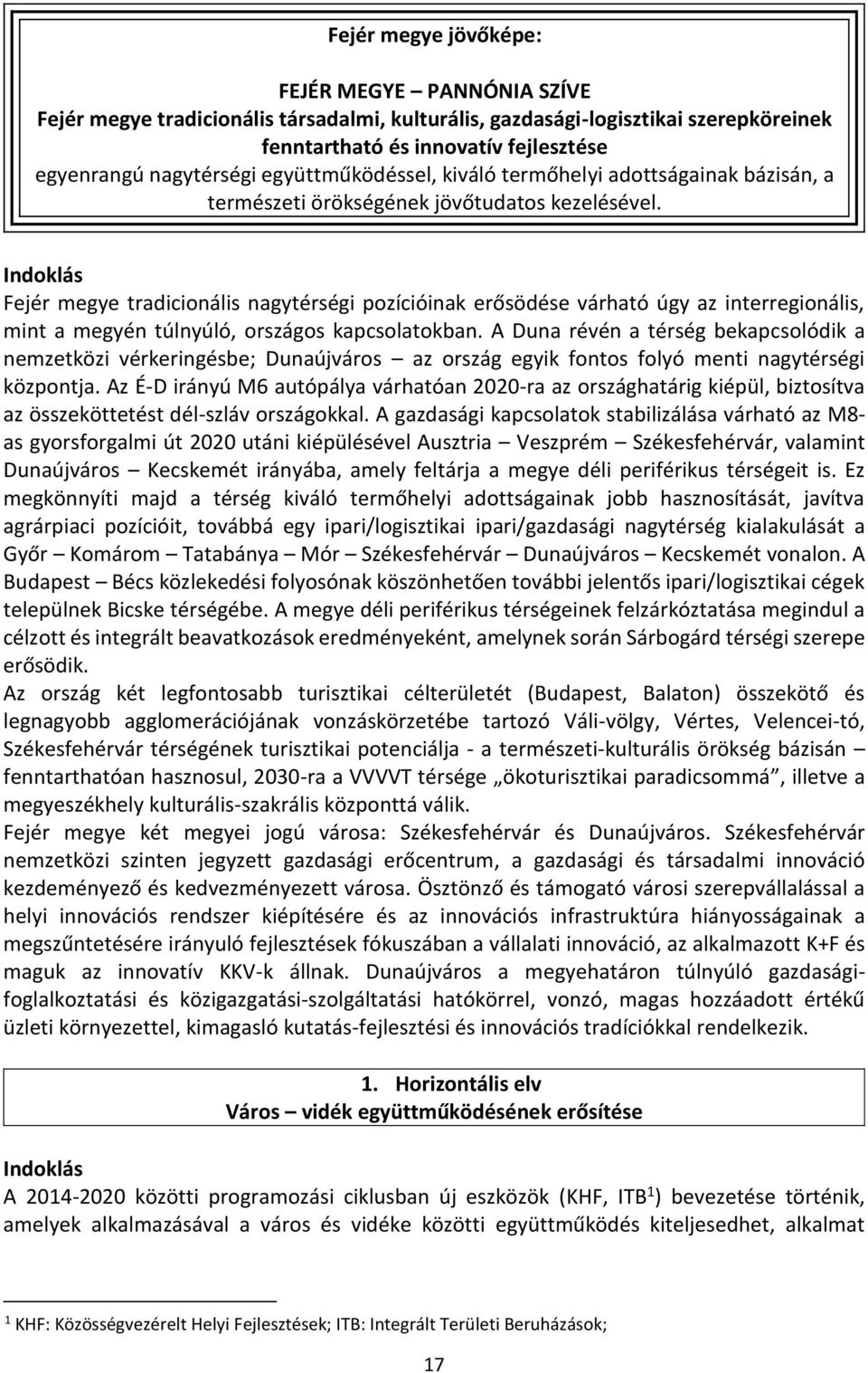 Indoklás Fejér megye tradicionális nagytérségi pozícióinak erősödése várható úgy az interregionális, mint a megyén túlnyúló, országos kapcsolatokban.