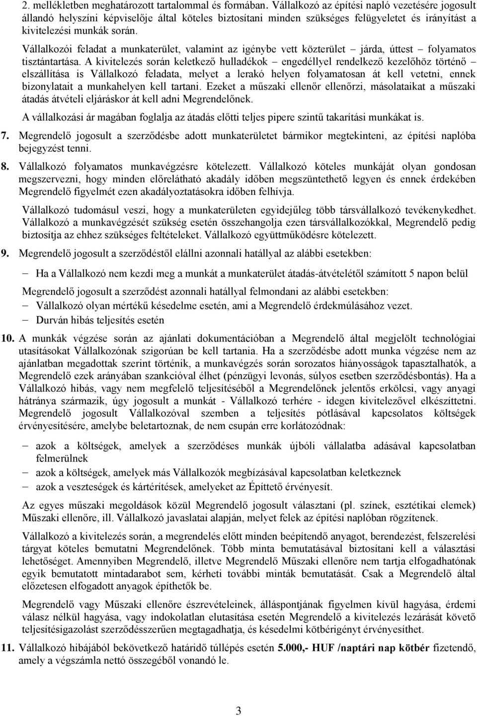 Vállalkozói feladat a munkaterület, valamint az igénybe vett közterület járda, úttest folyamatos tisztántartása.