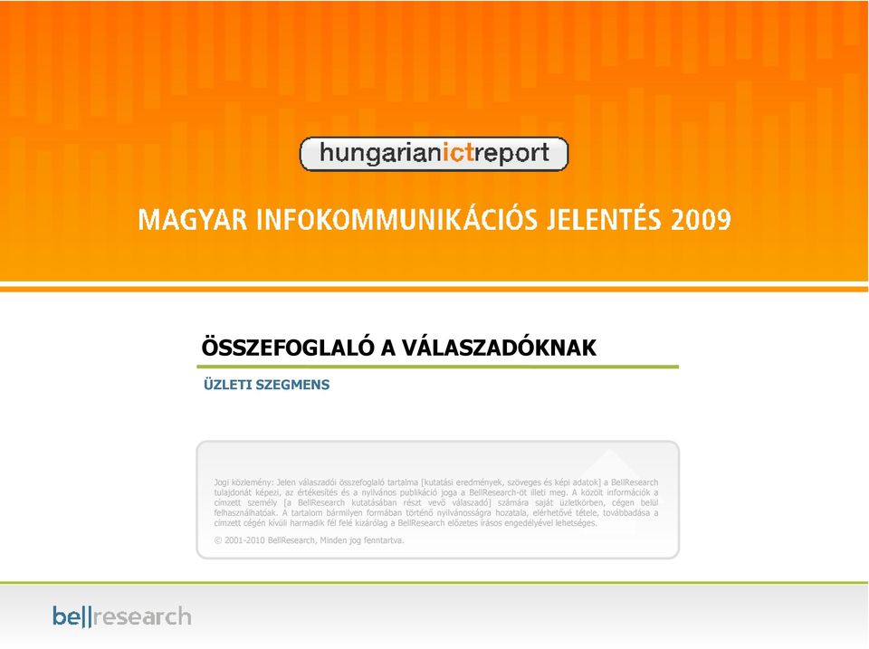 A közölt információk a címzett személy [a BellResearch kutatásában részt vevő válaszadó] számára saját üzletkörben, cégen belül felhasználhatóak.