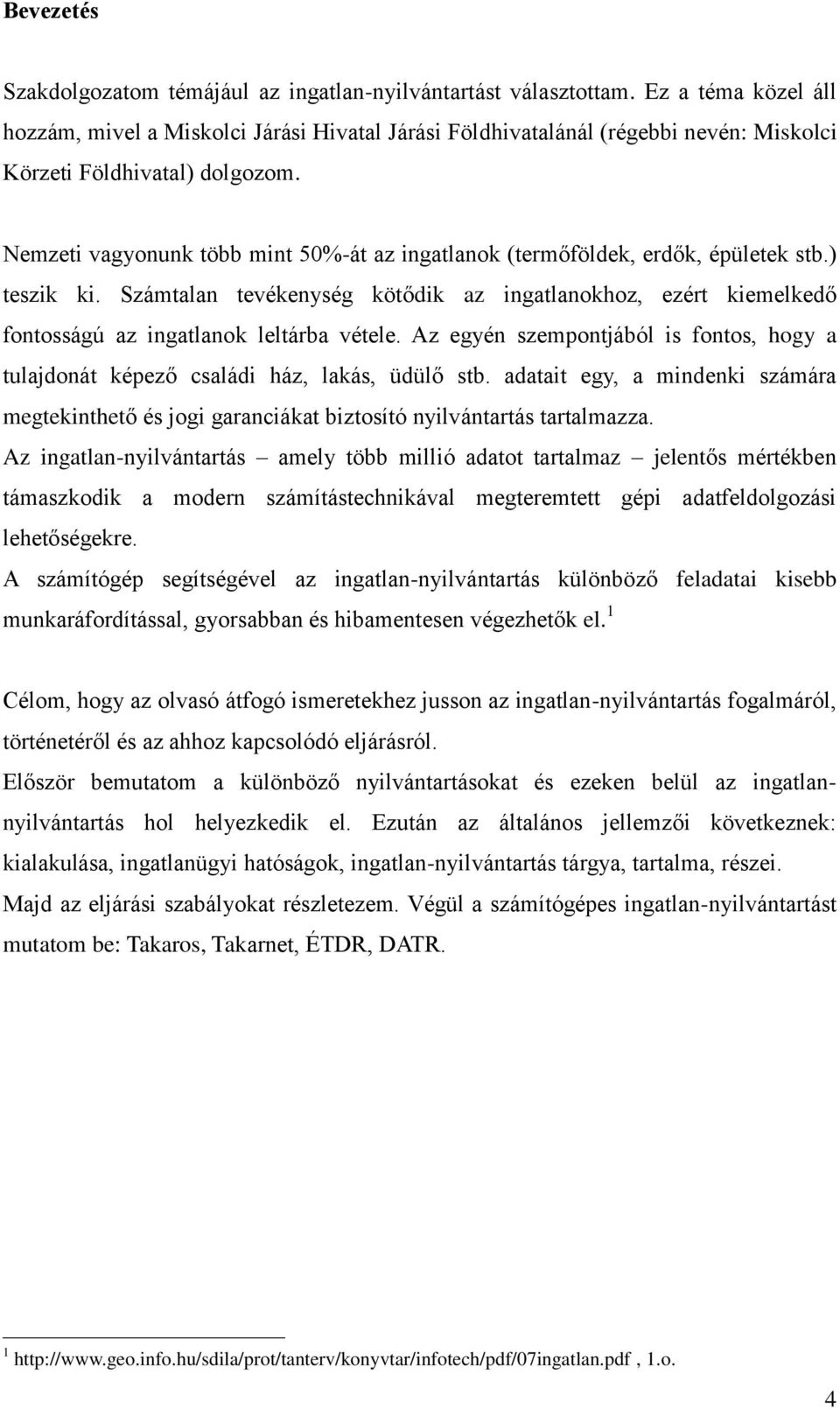 Nemzeti vagyonunk több mint 50%-át az ingatlanok (termőföldek, erdők, épületek stb.) teszik ki.