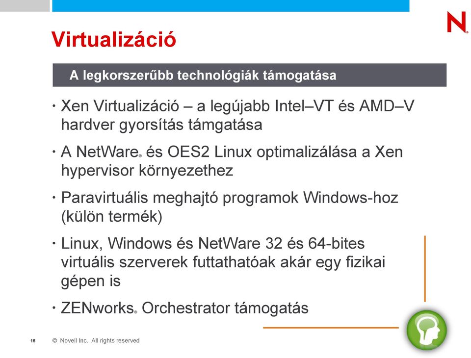 környezethez Paravirtuális meghajtó programok Windows-hoz (külön termék) Linux, Windows és