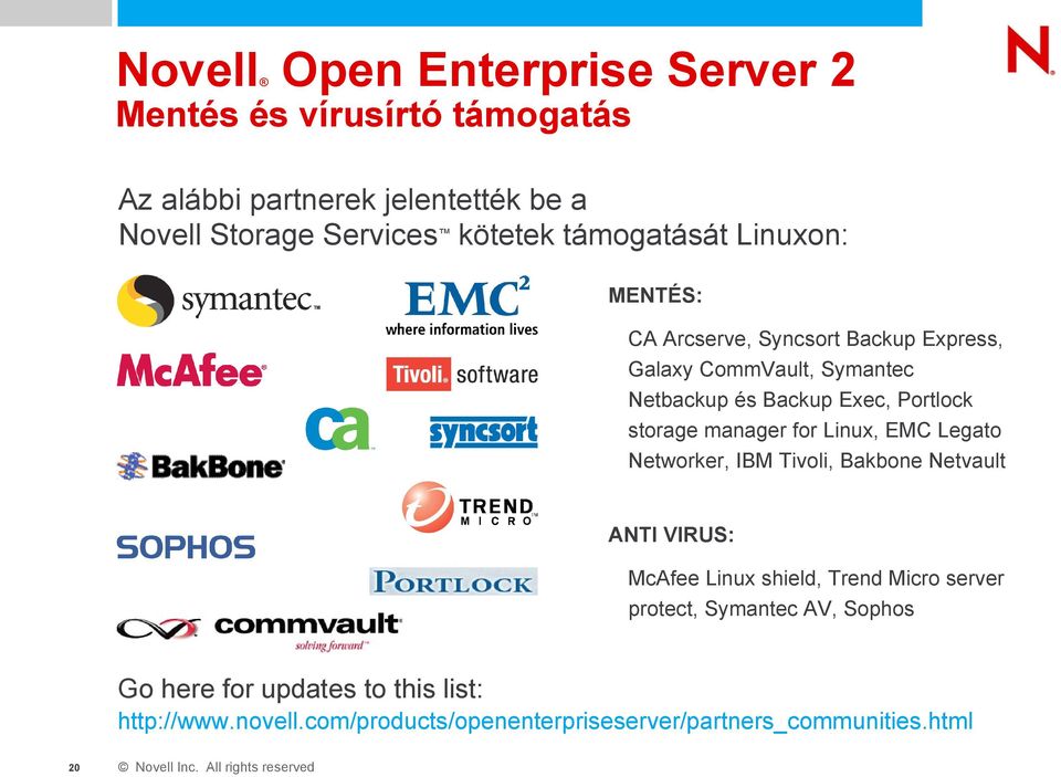 storage manager for Linux, EMC Legato Networker, IBM Tivoli, Bakbone Netvault ANTI VIRUS: McAfee Linux shield, Trend Micro server