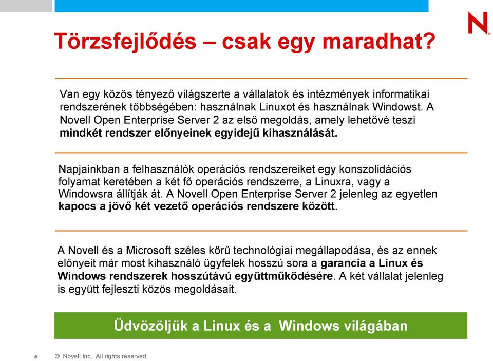 Napjainkban a felhasználók operációs rendszereiket egy konszolidációs folyamat keretében a két fő operációs rendszerre, a Linuxra, vagy a Windowsra állítják át.