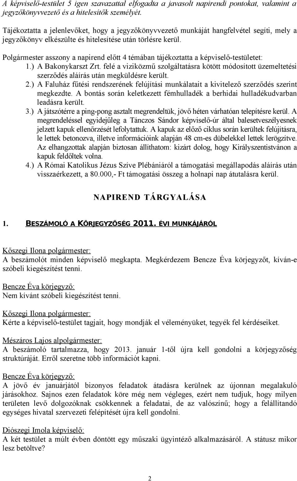 Polgármester asszony a napirend előtt 4 témában tájékoztatta a képviselő-testületet: 1.) A Bakonykarszt Zrt.