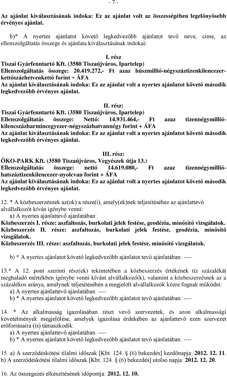 (3580 Tiszaújváros, Ipartelep) Ellenszolgáltatás összege: 20.419.