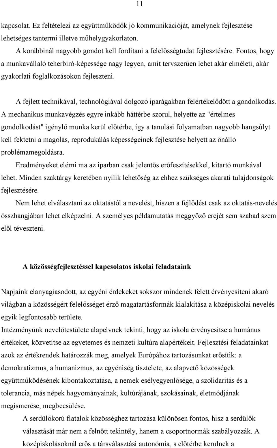 Fontos, hogy a munkavállaló teherbíró-képessége nagy legyen, amit tervszerűen lehet akár elméleti, akár gyakorlati foglalkozásokon fejleszteni.