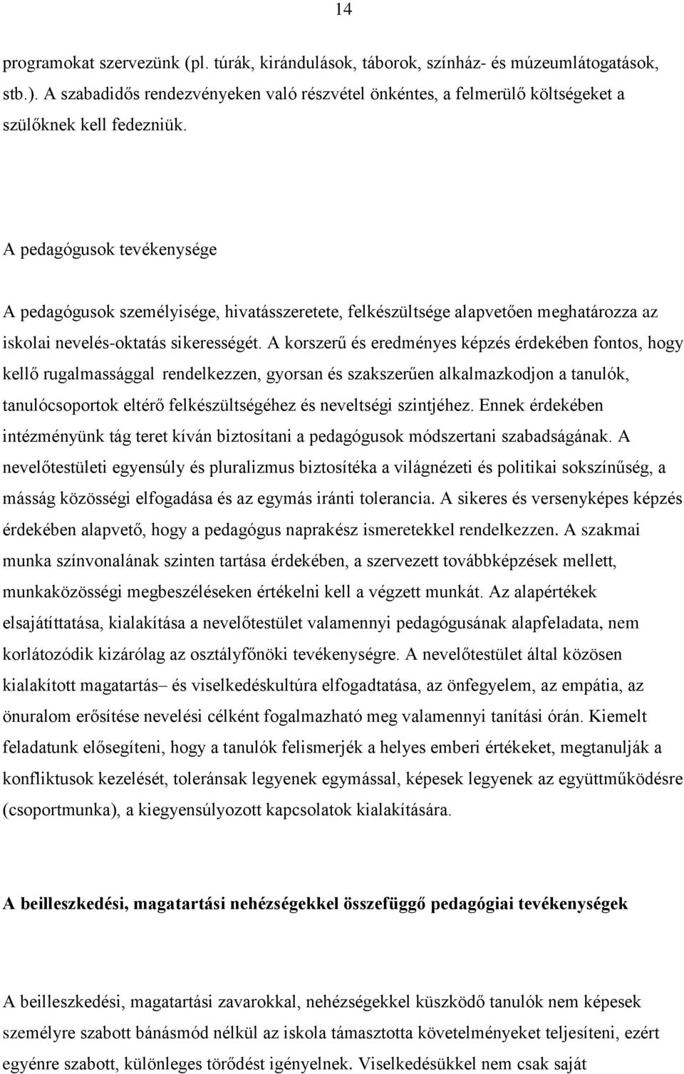 A pedagógusok tevékenysége A pedagógusok személyisége, hivatásszeretete, felkészültsége alapvetően meghatározza az iskolai nevelés-oktatás sikerességét.