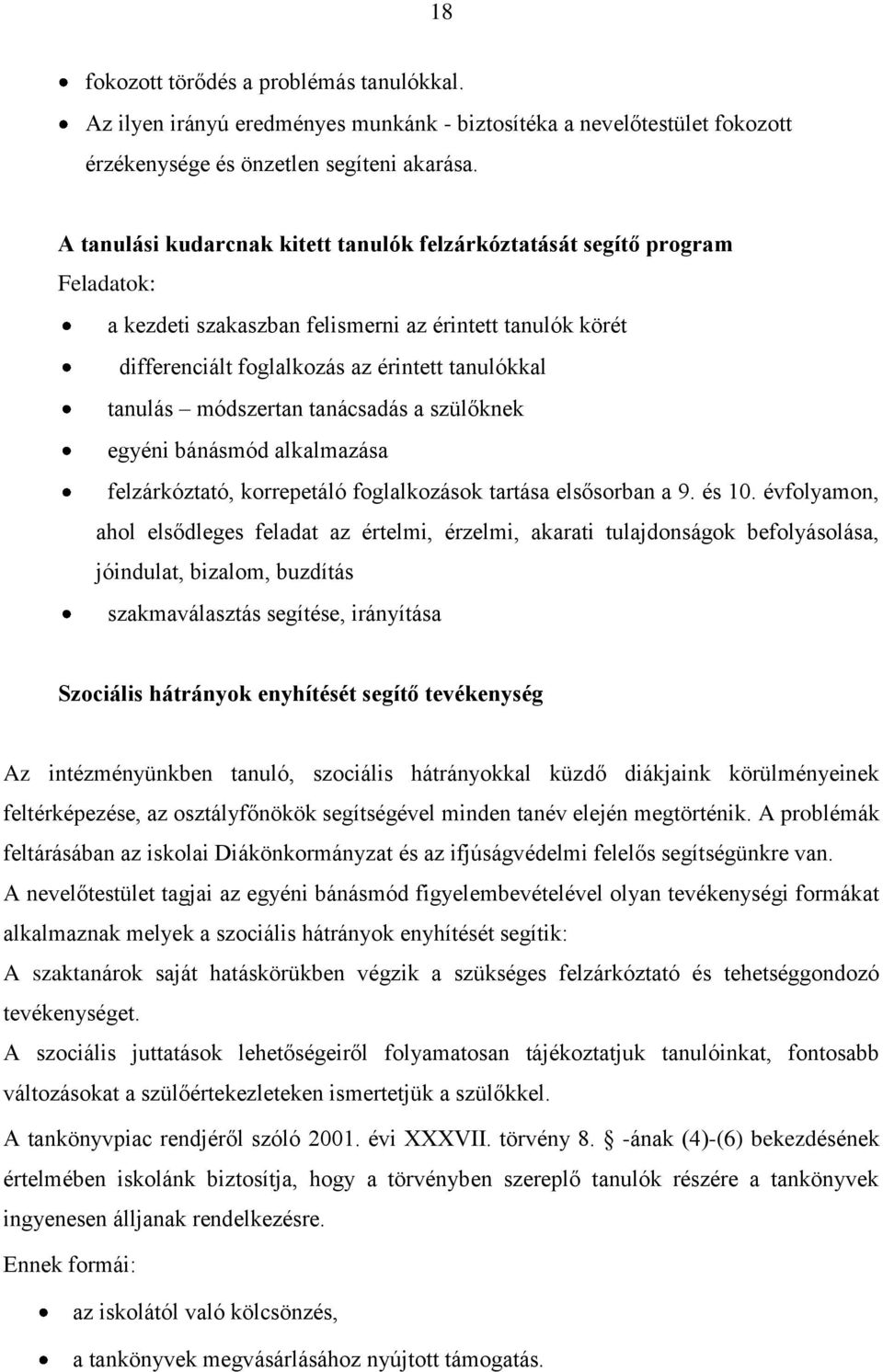 módszertan tanácsadás a szülőknek egyéni bánásmód alkalmazása felzárkóztató, korrepetáló foglalkozások tartása elsősorban a 9. és 10.