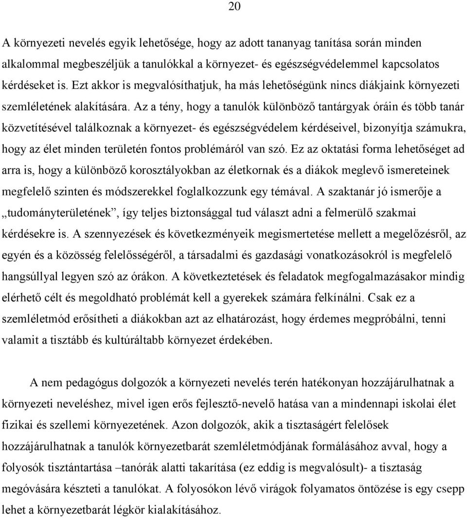 Az a tény, hogy a tanulók különböző tantárgyak óráin és több tanár közvetítésével találkoznak a környezet- és egészségvédelem kérdéseivel, bizonyítja számukra, hogy az élet minden területén fontos