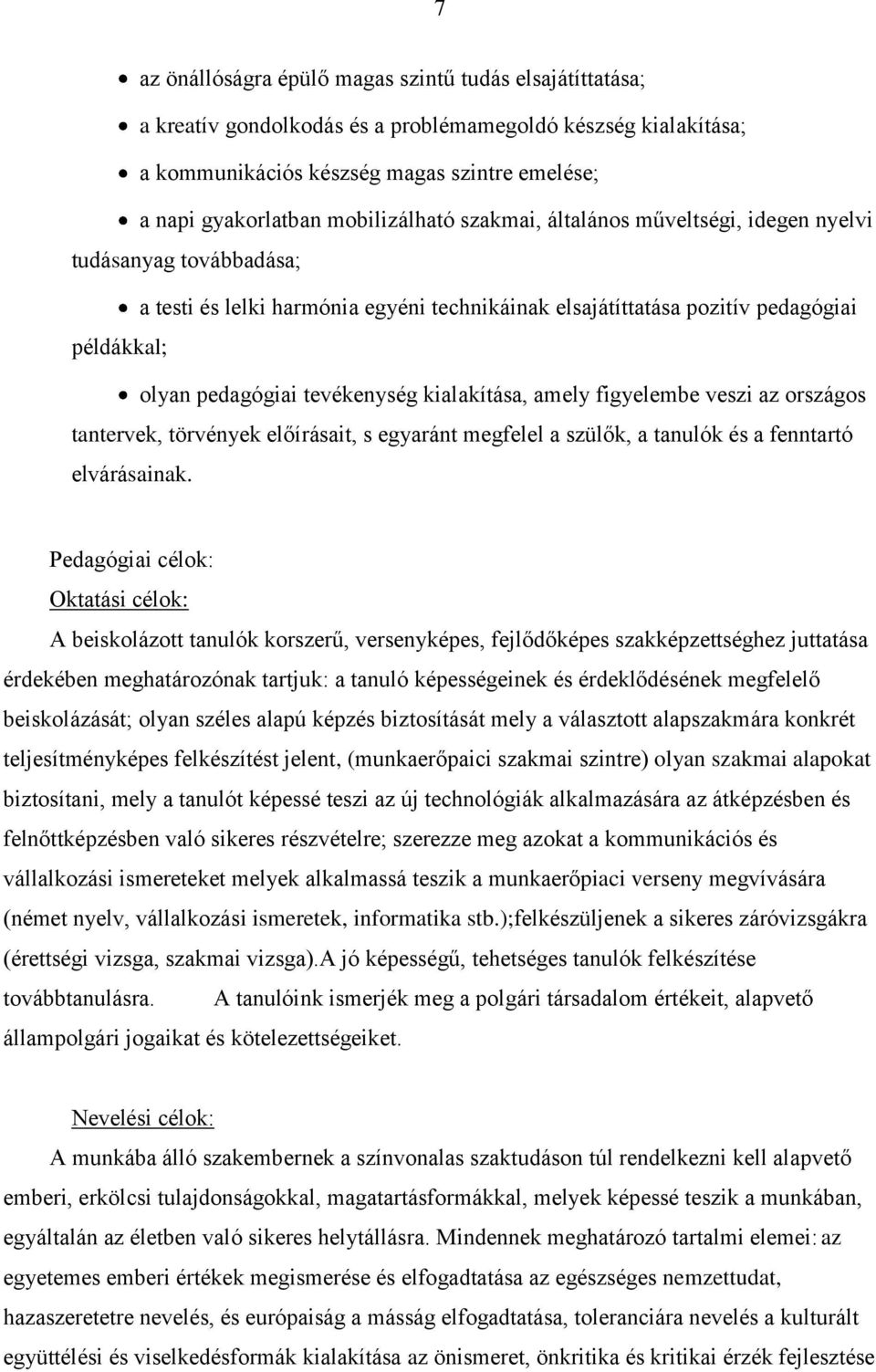 tevékenység kialakítása, amely figyelembe veszi az országos tantervek, törvények előírásait, s egyaránt megfelel a szülők, a tanulók és a fenntartó elvárásainak.