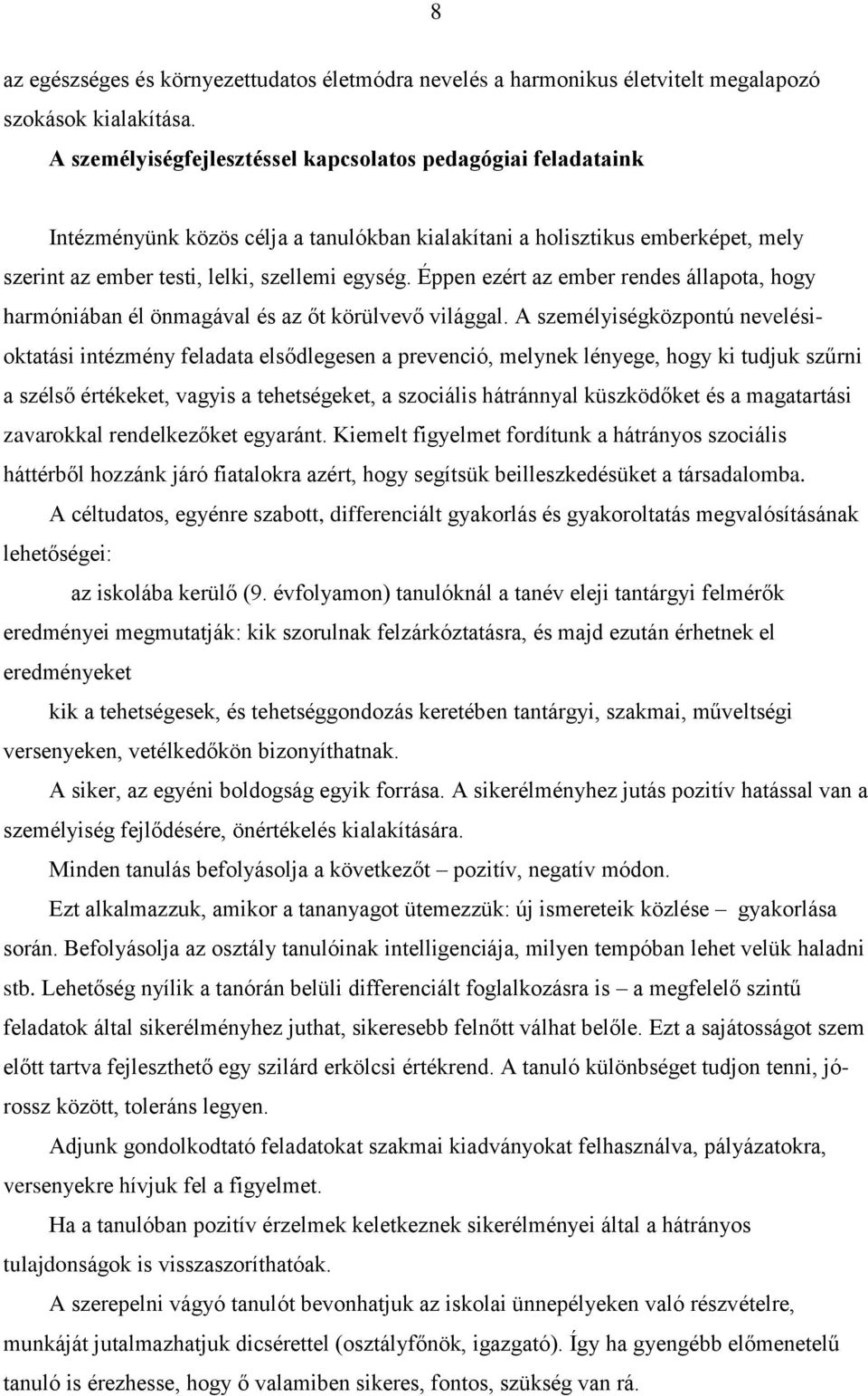 Éppen ezért az ember rendes állapota, hogy harmóniában él önmagával és az őt körülvevő világgal.