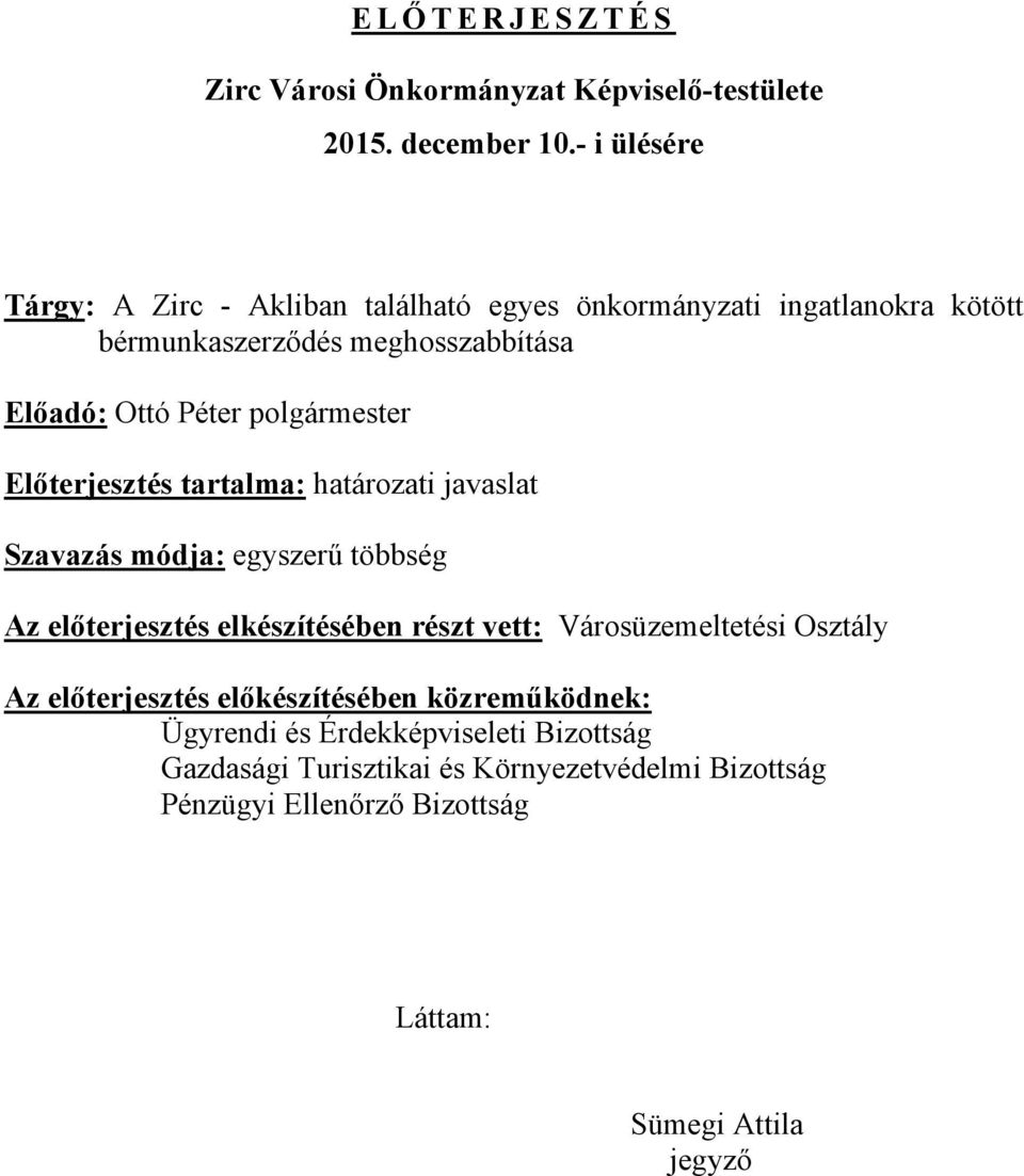 polgármester Előterjesztés tartalma: határozati javaslat Szavazás módja: egyszerű többség Az előterjesztés elkészítésében részt vett: