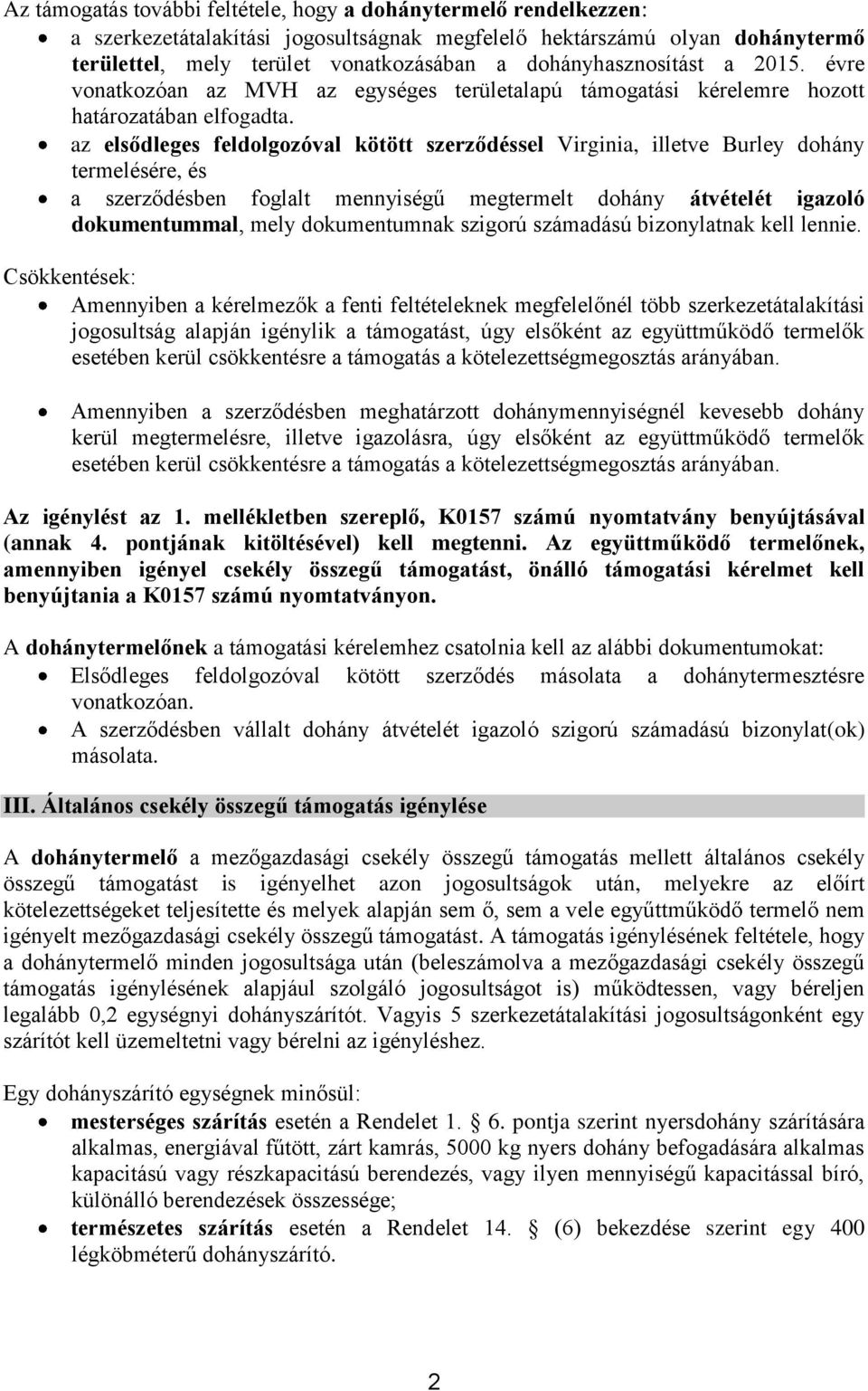 az elsődleges feldolgozóval kötött szerződéssel Virginia, illetve Burley dohány termelésére, és a szerződésben foglalt mennyiségű megtermelt dohány átvételét igazoló dokumentummal, mely dokumentumnak