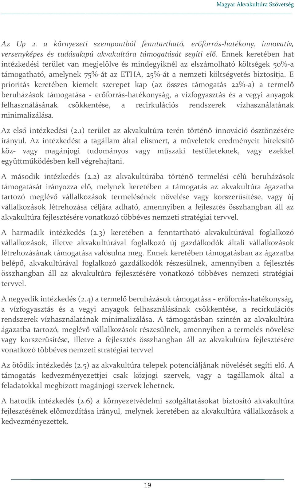 E prioritás keretében kiemelt szerepet kap (az összes támogatás 22%-a) a termelő beruházások támogatása - erőforrás-hatékonyság, a vízfogyasztás és a vegyi anyagok felhasználásának csökkentése, a