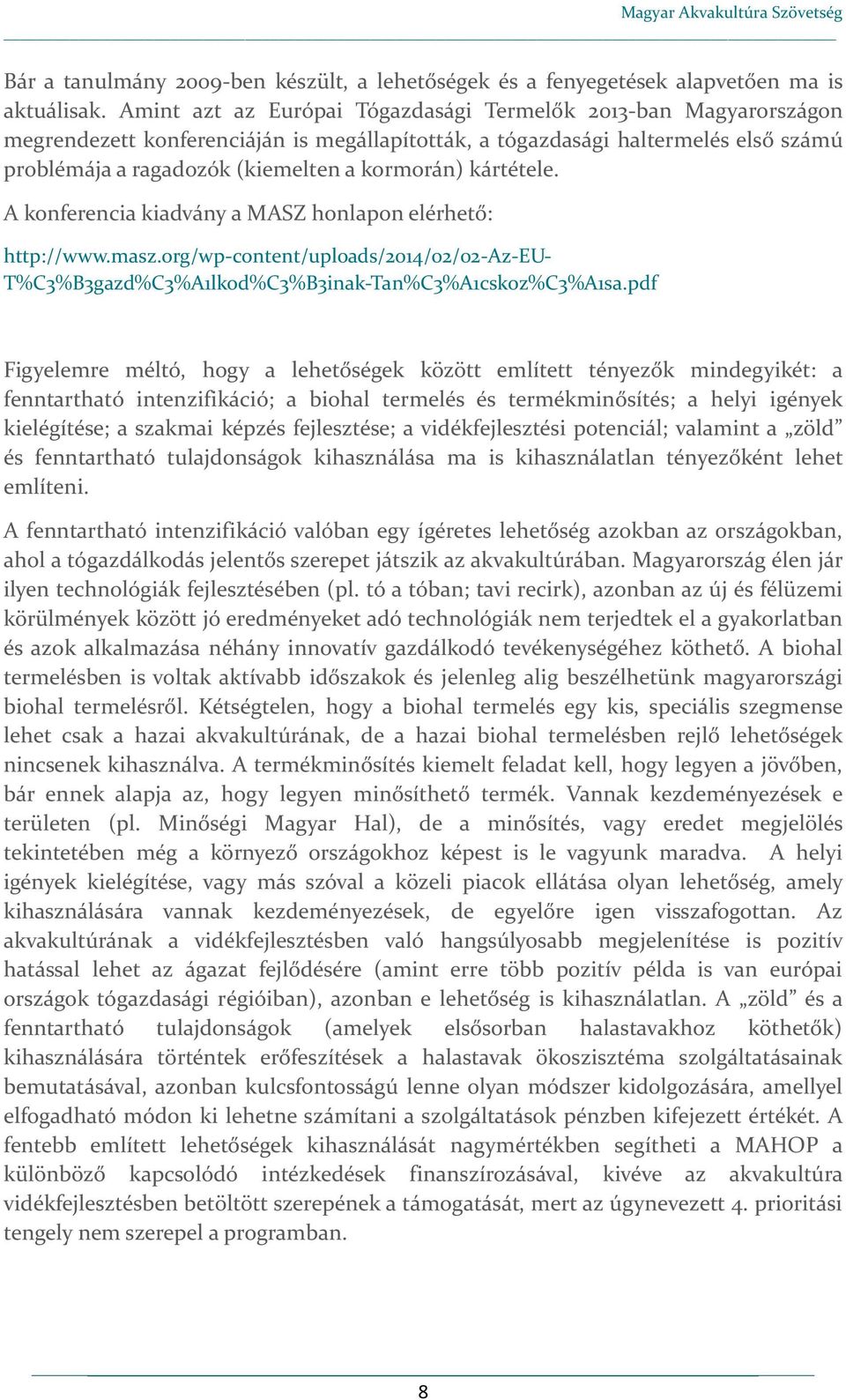 kártétele. A konferencia kiadvány a MASZ honlapon elérhető: http://www.masz.org/wp-content/uploads/2014/02/02-az-eu- T%C3%B3gazd%C3%A1lkod%C3%B3inak-Tan%C3%A1cskoz%C3%A1sa.