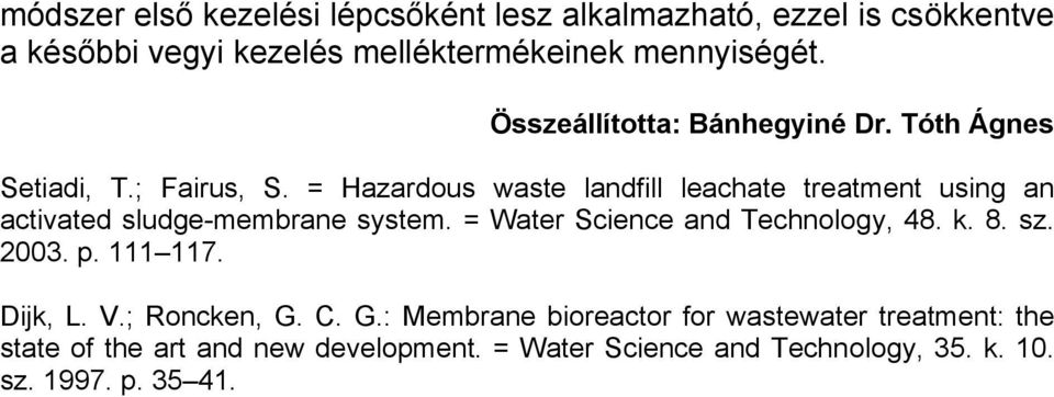 = Hazardous waste landfill leachate treatment using an activated sludge-membrane system. = Water Science and Technology, 48. k. 8.