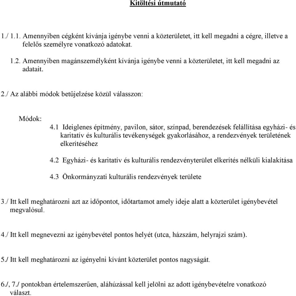 1 Ideiglenes építmény, pavilon, sátor, színpad, berendezések felállítása egyházi- és karitatív és kulturális tevékenységek gyakorlásához, a rendezvények területének elkerítéséhez 4.