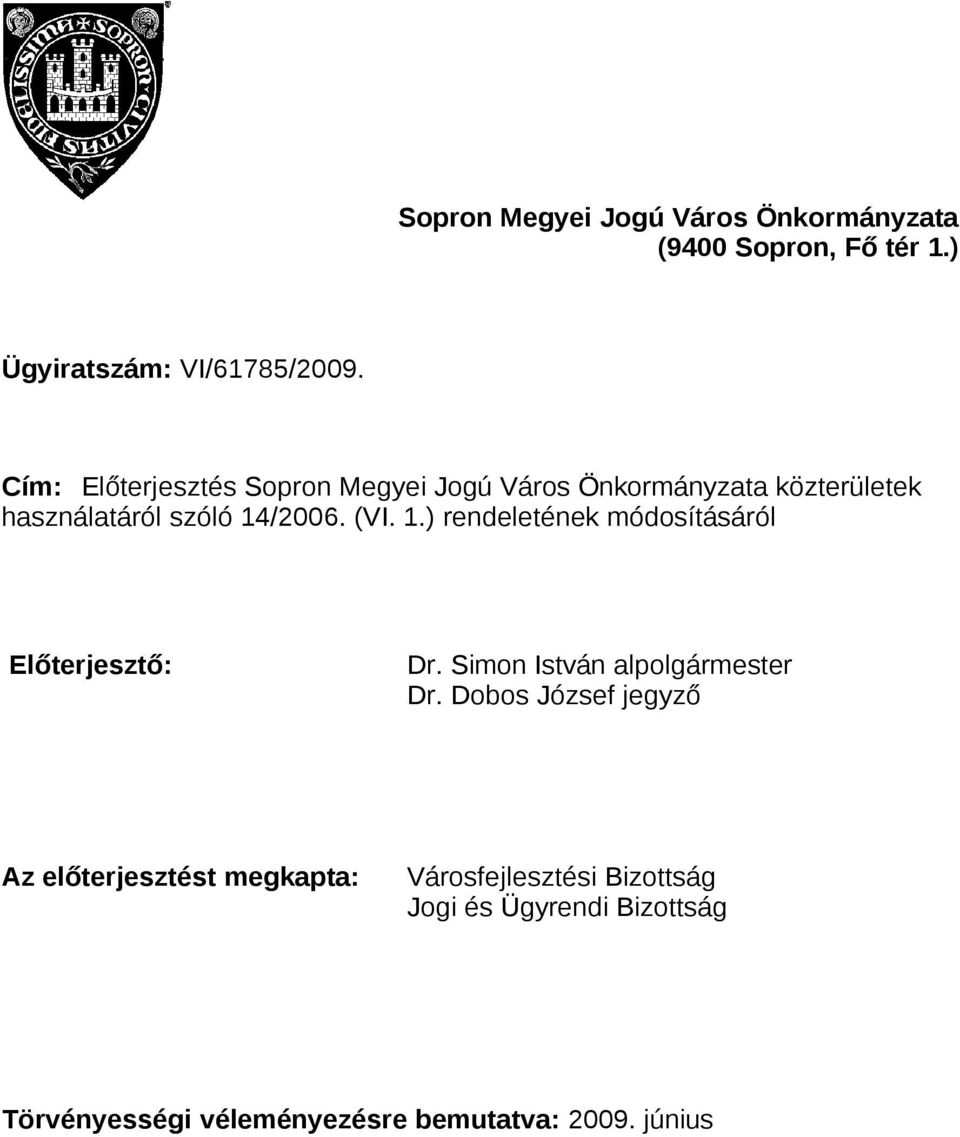 /2006. (VI. 1.) rendeletének módosításáról Előterjesztő: Dr. Simon István alpolgármester Dr.