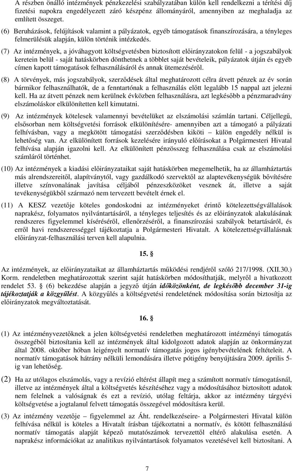 (7) Az intézmények, a jóváhagyott költségvetésben biztosított elıirányzatokon felül - a jogszabályok keretein belül - saját hatáskörben dönthetnek a többlet saját bevételeik, pályázatok útján és