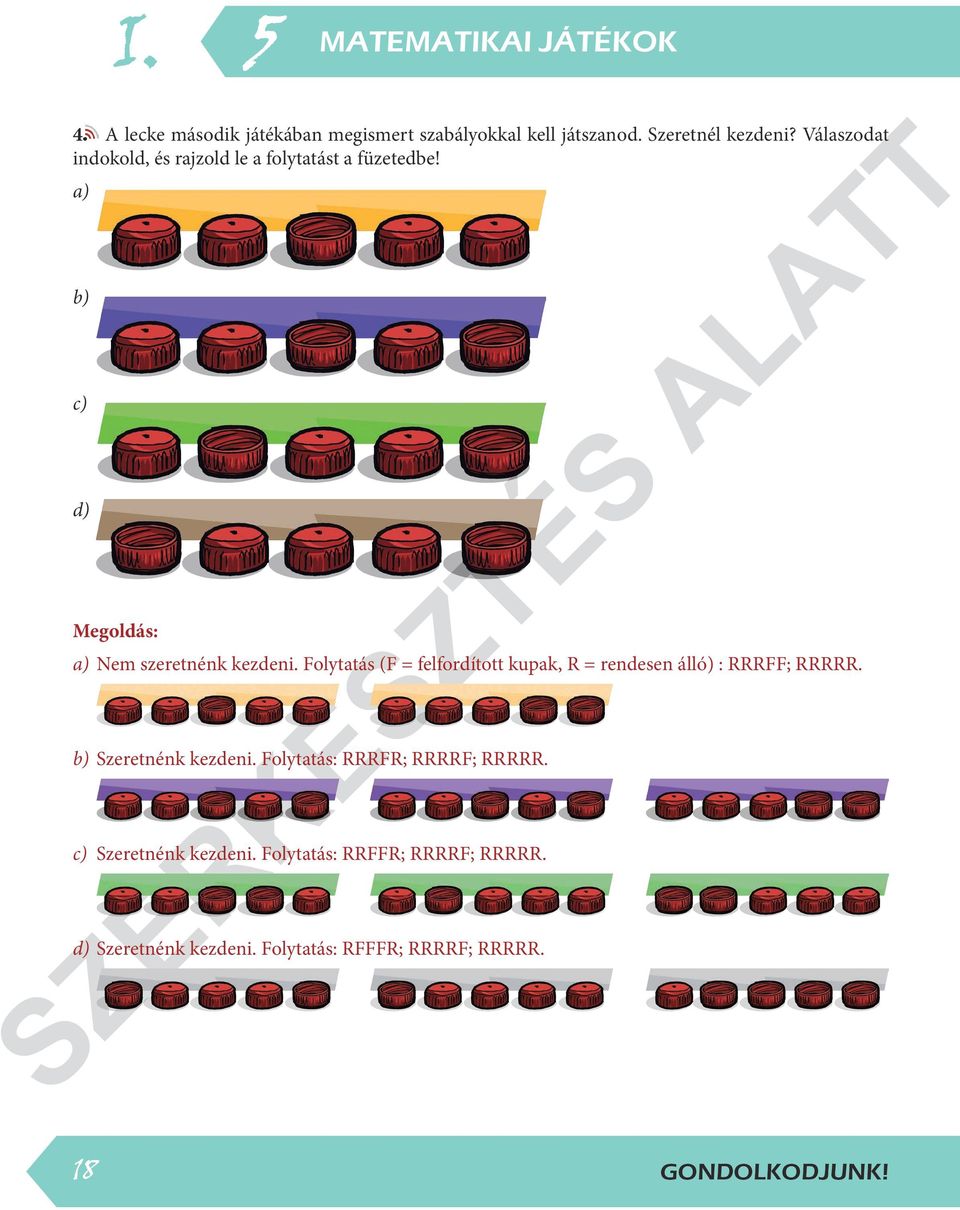 Folytatás (F felfordított kupak, R rendesen álló) : RRRFF; RRRRR. b) Szeretnénk kezdeni.