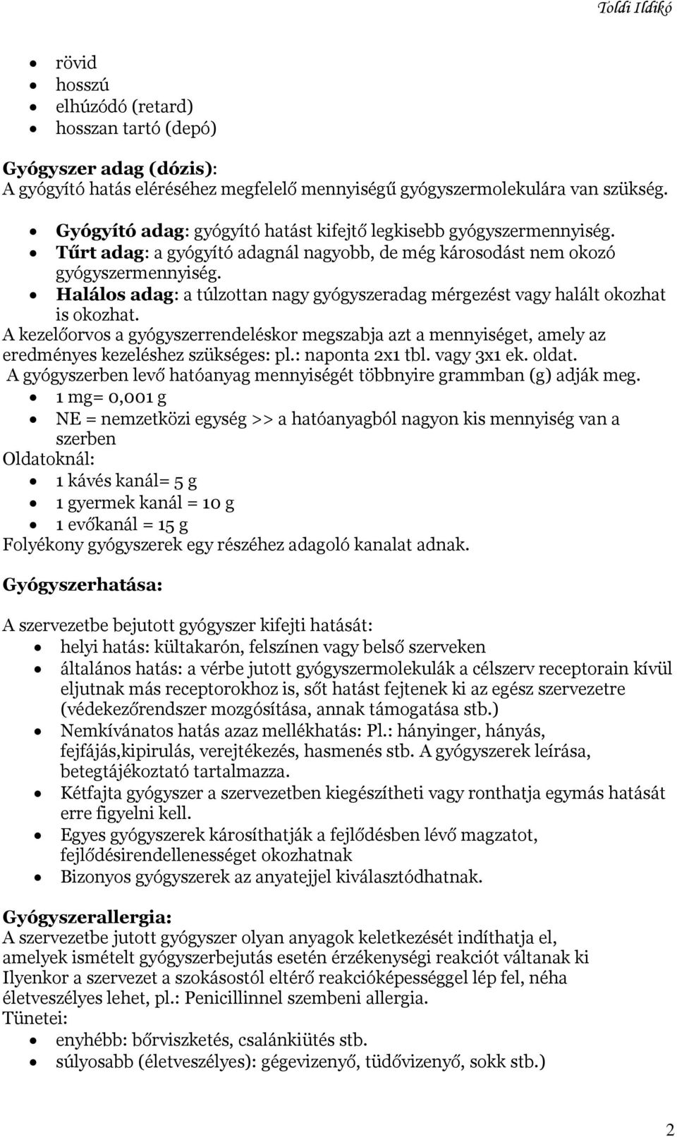 Halálos adag: a túlzottan nagy gyógyszeradag mérgezést vagy halált okozhat is okozhat. A kezelőorvos a gyógyszerrendeléskor megszabja azt a mennyiséget, amely az eredményes kezeléshez szükséges: pl.