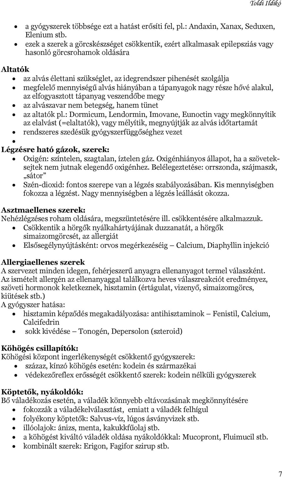 mennyiségű alvás hiányában a tápanyagok nagy része hővé alakul, az elfogyasztott tápanyag veszendőbe megy az alvászavar nem betegség, hanem tünet az altatók pl.