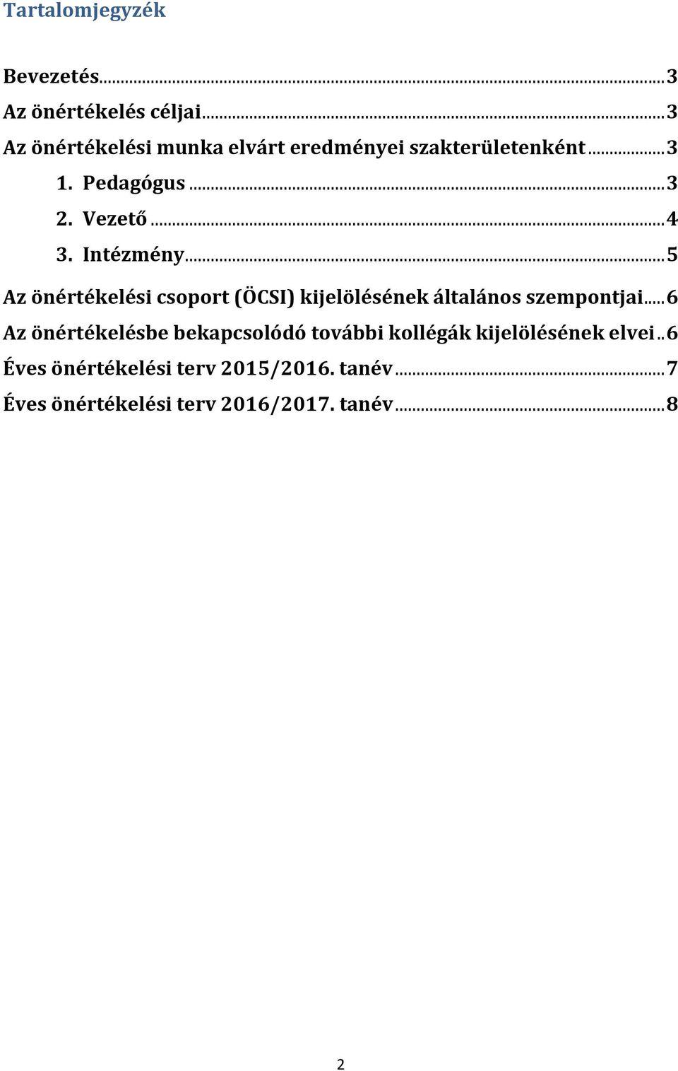 Intézmény... 5 Az önértékelési csoport (ÖCSI) kijelölésének általános szempontjai.