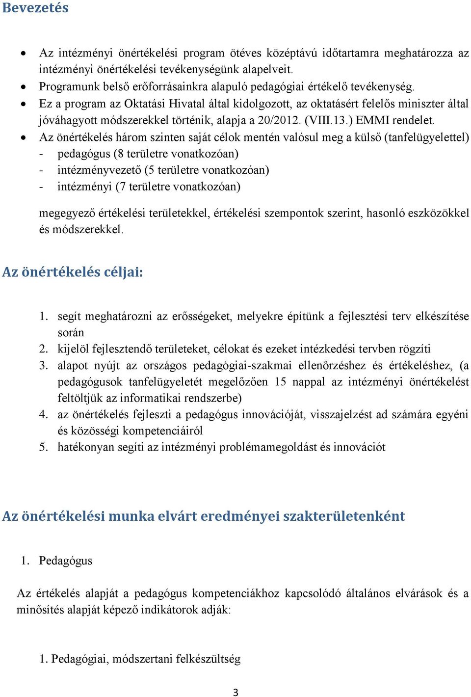 Ez a program az Oktatási Hivatal által kidolgozott, az oktatásért felelős miniszter által jóváhagyott módszerekkel történik, alapja a 20/2012. (VIII.13.) EMMI rendelet.