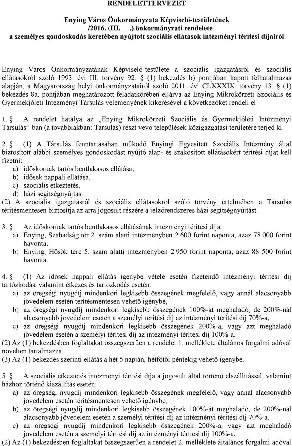 szociális ellátásokról szóló 1993. évi III. törvény 92. (1) bekezdés b) pontjában kapott felhatalmazás alapján, a Magyarország helyi önkormányzatairól szóló 2011. évi CLXXXIX. törvény 13.