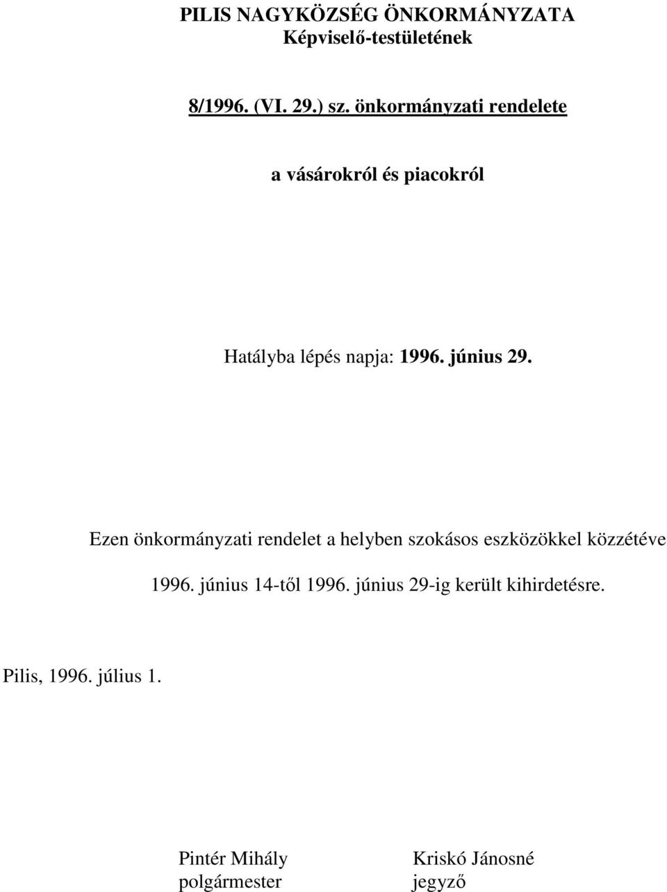 Ezen önkormányzati rendelet a helyben szokásos eszközökkel közzétéve 1996.