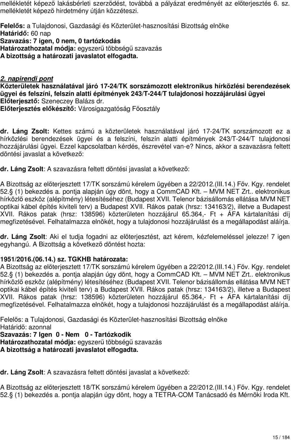 napirendi pont Közterületek használatával járó 17-24/TK sorszámozott elektronikus hírközlési berendezések ügyei és felszíni, felszín alatti építmények 243/T-244/T tulajdonosi hozzájárulási ügyei