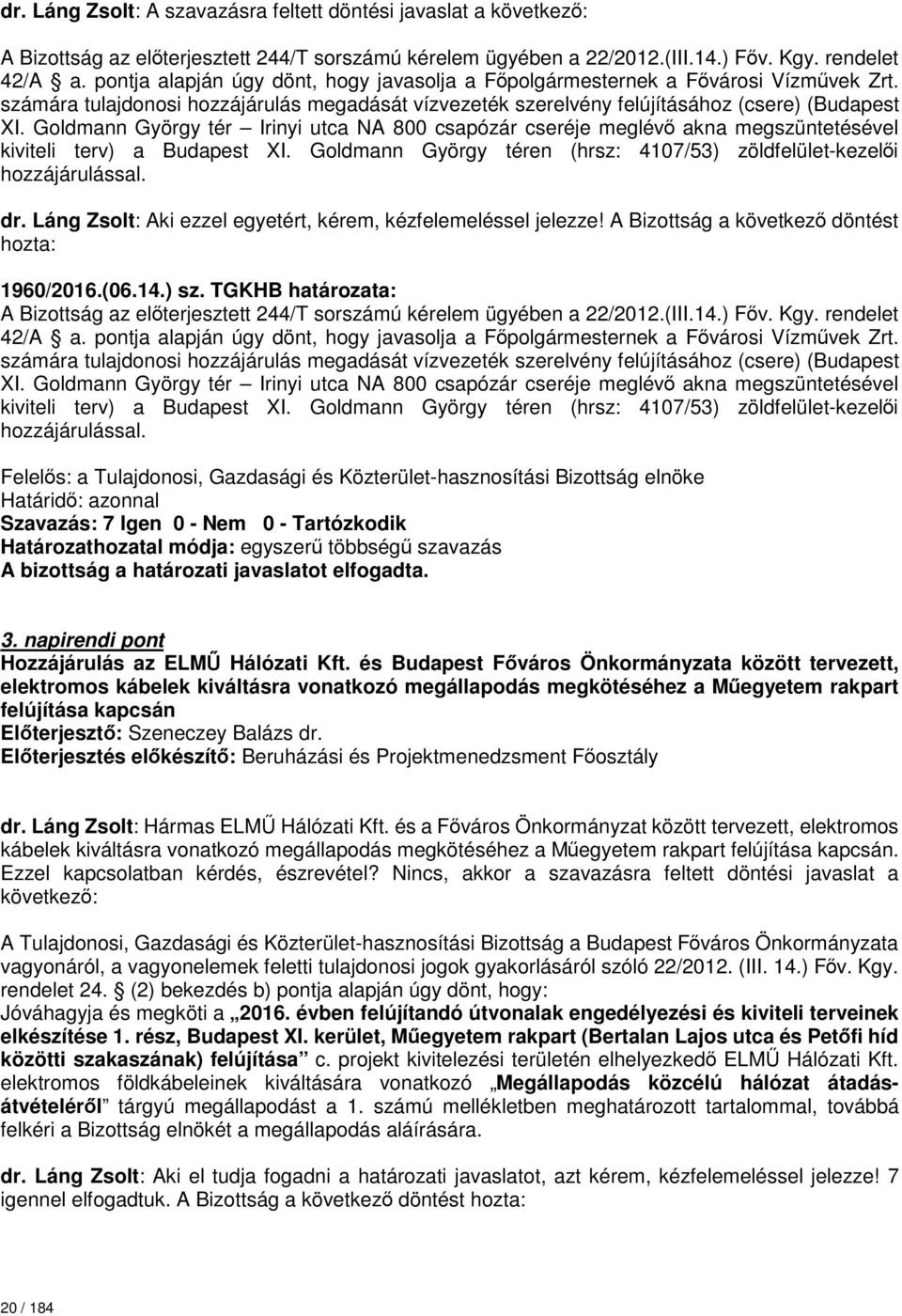 Goldmann György tér Irinyi utca NA 800 csapózár cseréje meglévő akna megszüntetésével kiviteli terv) a Budapest XI. Goldmann György téren (hrsz: 4107/53) zöldfelület-kezelői hozzájárulással.