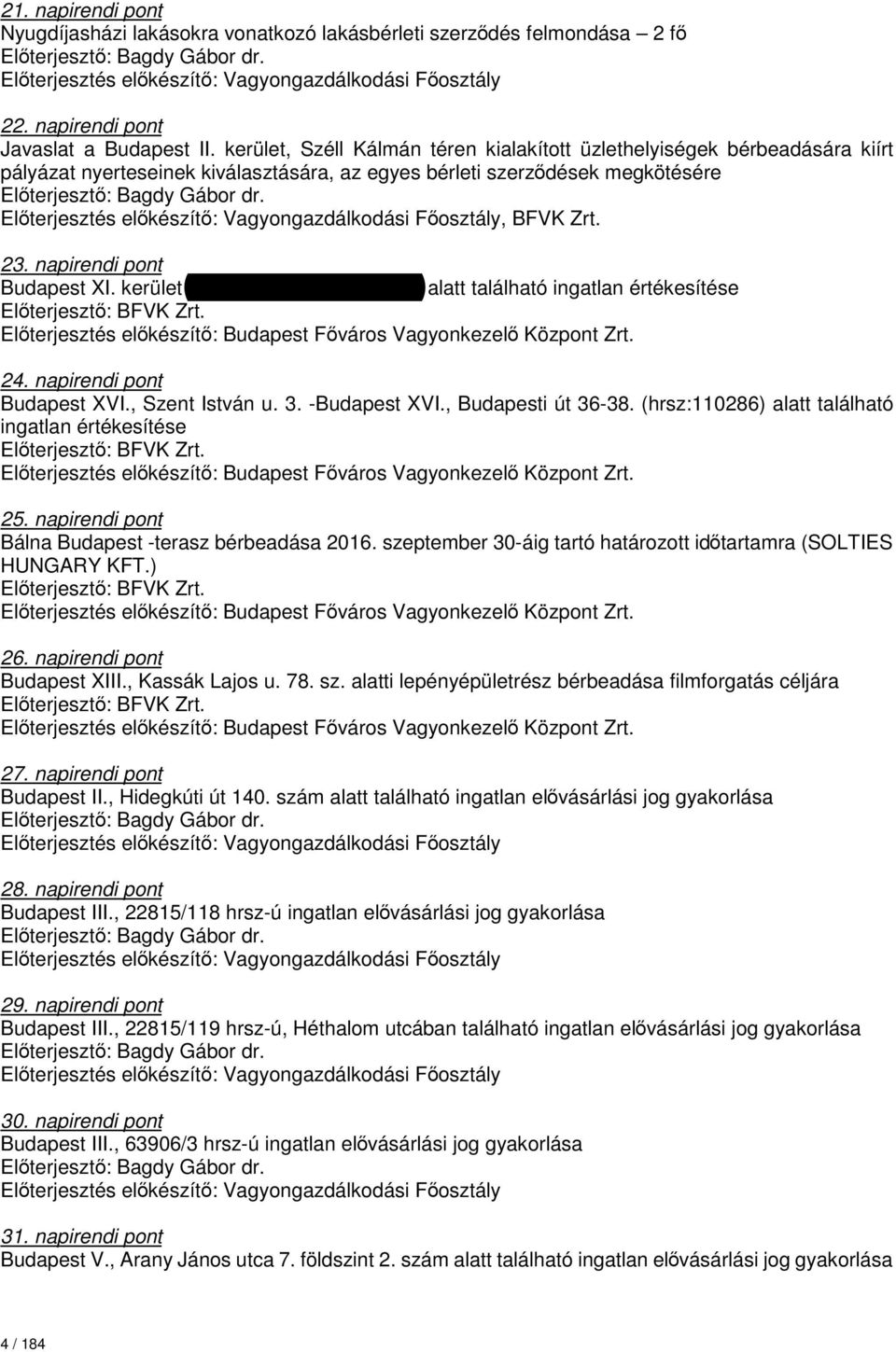 kerület Lépés utca, (1835/2 hrsz.) alatt található ingatlan értékesítése Előterjesztő: BFVK Zrt. Előterjesztés előkészítő: Budapest Főváros Vagyonkezelő Központ Zrt. 24. napirendi pont Budapest XVI.