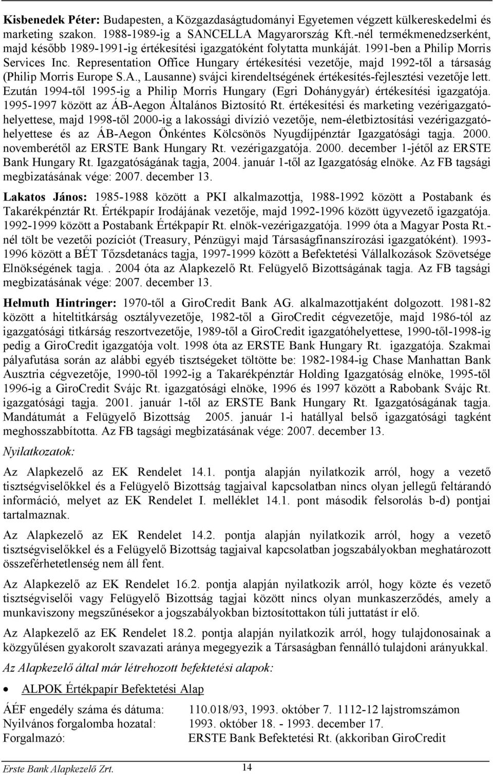 Representation Office Hungary értékesítési vezetője, majd 1992-től a társaság (Philip Morris Europe S.A., Lausanne) svájci kirendeltségének értékesítés-fejlesztési vezetője lett.