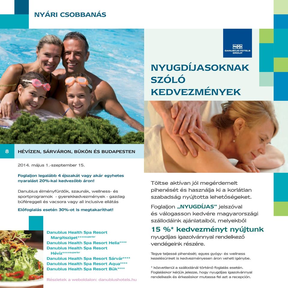 Danubius élményfürdők, szaunák, wellness- és sportprogramok - gyerekkedvezmények - gazdag büféreggeli és vacsora vagy all inclusive ellátás Előfoglalás esetén 30%-ot is megtakaríthat!