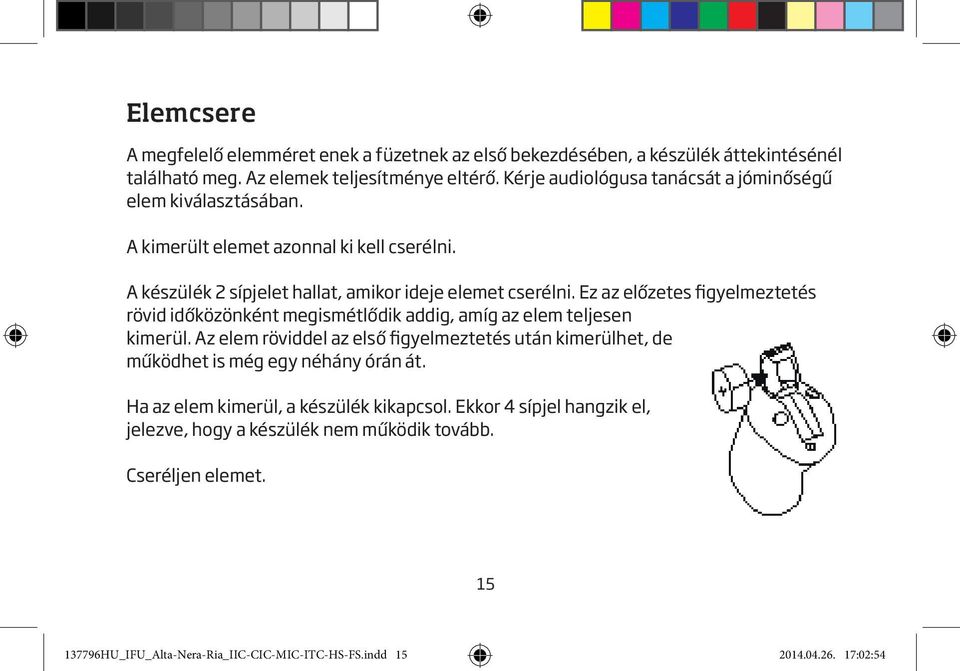 Ez az előzetes figyelmeztetés rövid időközönként megismétlődik addig, amíg az elem teljesen kimerül.