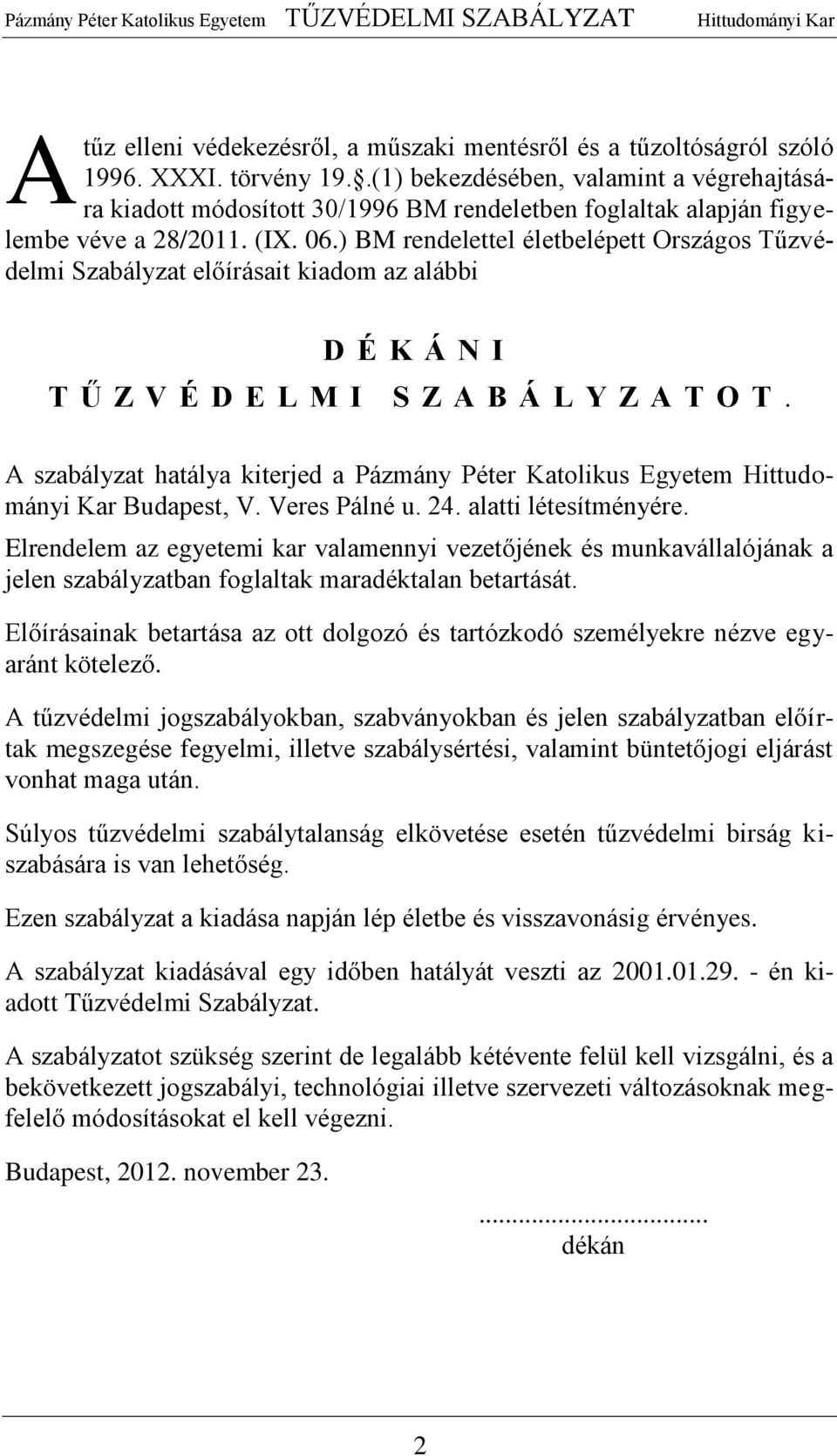 ) BM rendelettel életbelépett Országos Tűzvédelmi Szabályzat előírásait kiadom az alábbi D É K Á N I T Ű Z V É D E L M I S Z A B Á L Y Z A T O T.