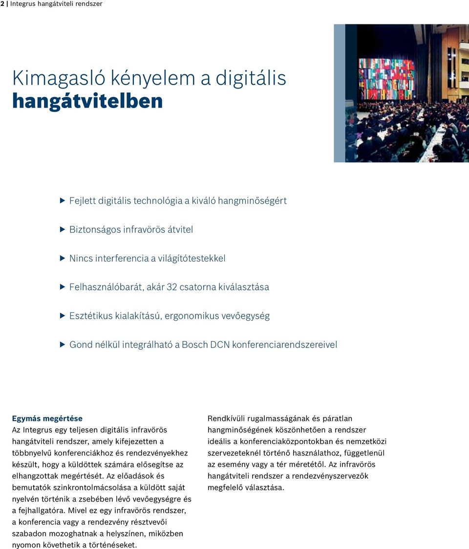 Integrus egy teljesen digitális infravörös hangátviteli rendszer, amely kifejezetten a többnyelvű konferenciákhoz és rendezvényekhez készült, hogy a küldöttek számára elősegítse az elhangzottak