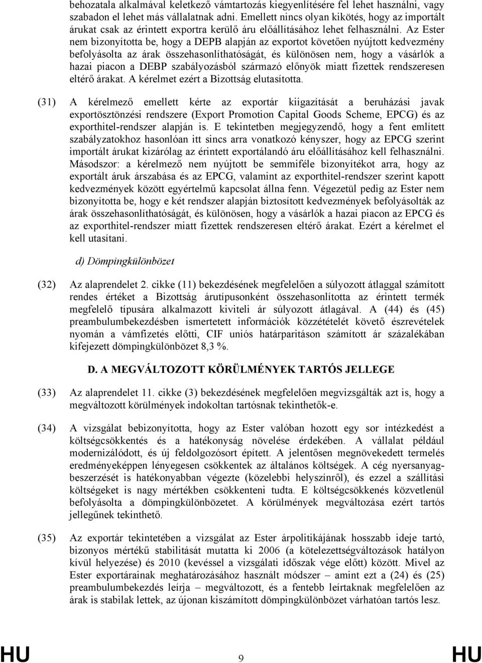 Az Ester nem bizonyította be, hogy a DEPB alapján az exportot követően nyújtott kedvezmény befolyásolta az árak összehasonlíthatóságát, és különösen nem, hogy a vásárlók a hazai piacon a DEBP