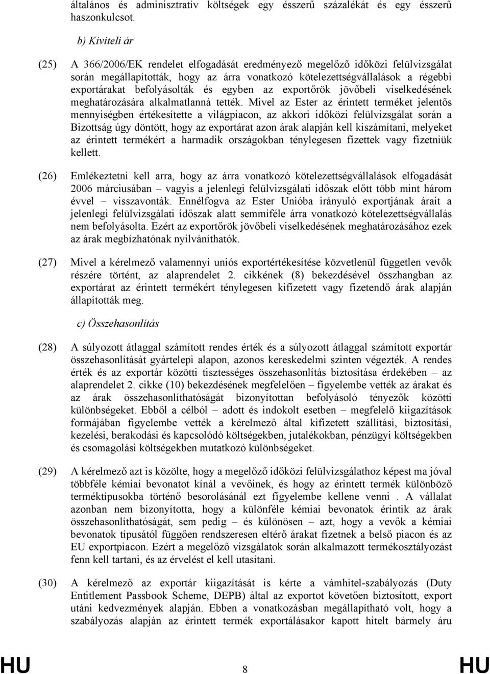 befolyásolták és egyben az exportőrök jövőbeli viselkedésének meghatározására alkalmatlanná tették.