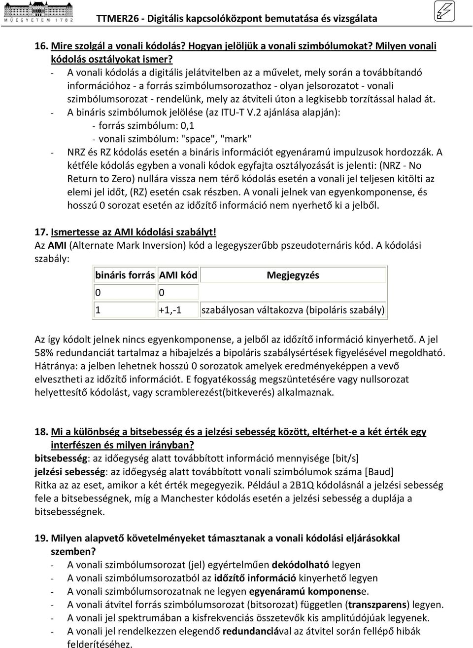 átviteli úton a legkisebb torzítással halad át. - A bináris szimbólumok jelölése (az ITU-T V.