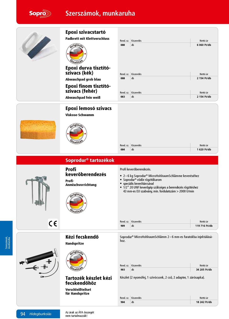 2 6 kg Soprodur MicroHohlraumSchlämme keveréséhez Soprodur vödör rögzítőkarom speciális keverőtárcsával 1/2 20 UNF keverőgép szükséges a berendezés rögzítéshez 43 mm-es EU szabvány, min.