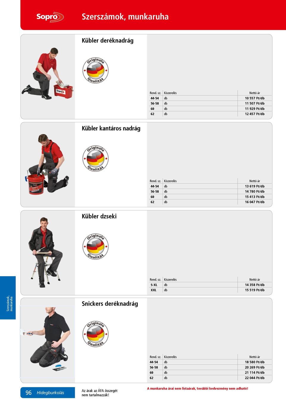 Ft/db XXL db 15 519 Ft/db Snickers deréknadrág 44-54 db 18 580 Ft/db 56-58 db 20 269 Ft/db 60 db 21 114 Ft/db 62 db 22